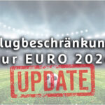 [UPDATE] Flugbeschränkungen zur UEFA EURO 2024